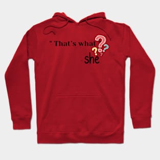 That’s what - She T-Shirt Hoodie